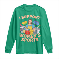 I Support Womens Sports Funny Housework Sarcastic Long Sleeve Shirt Edgy Humor Fan Gift