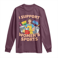 I Support Womens Sports Funny Housework Sarcastic Long Sleeve Shirt Edgy Humor Fan Gift