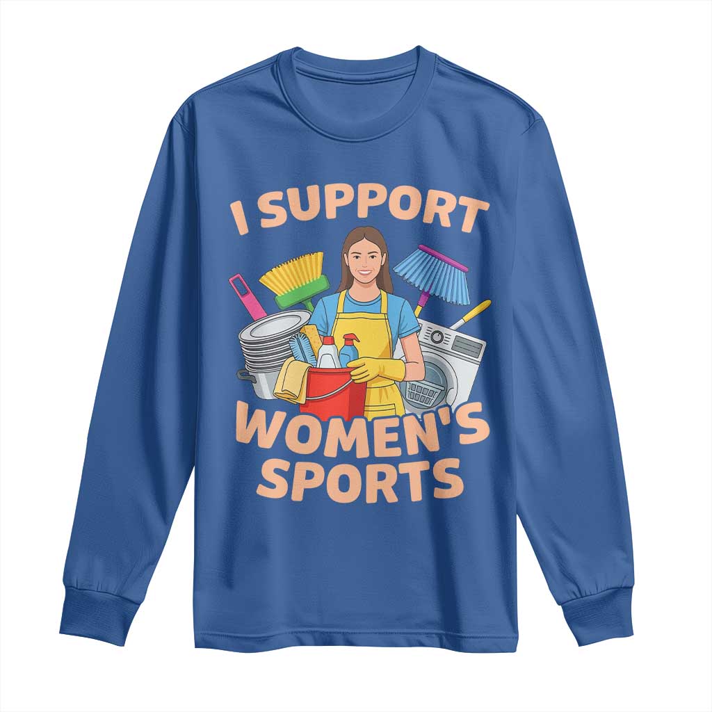 I Support Womens Sports Funny Housework Sarcastic Long Sleeve Shirt Edgy Humor Fan Gift
