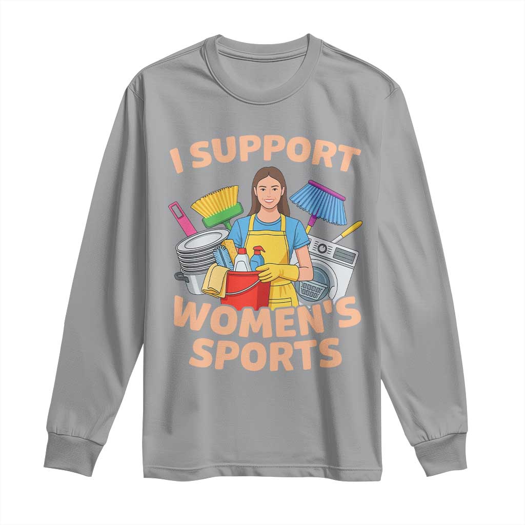 I Support Womens Sports Funny Housework Sarcastic Long Sleeve Shirt Edgy Humor Fan Gift