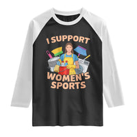 I Support Womens Sports Funny Housework Sarcastic Raglan Shirt Edgy Humor Fan Gift