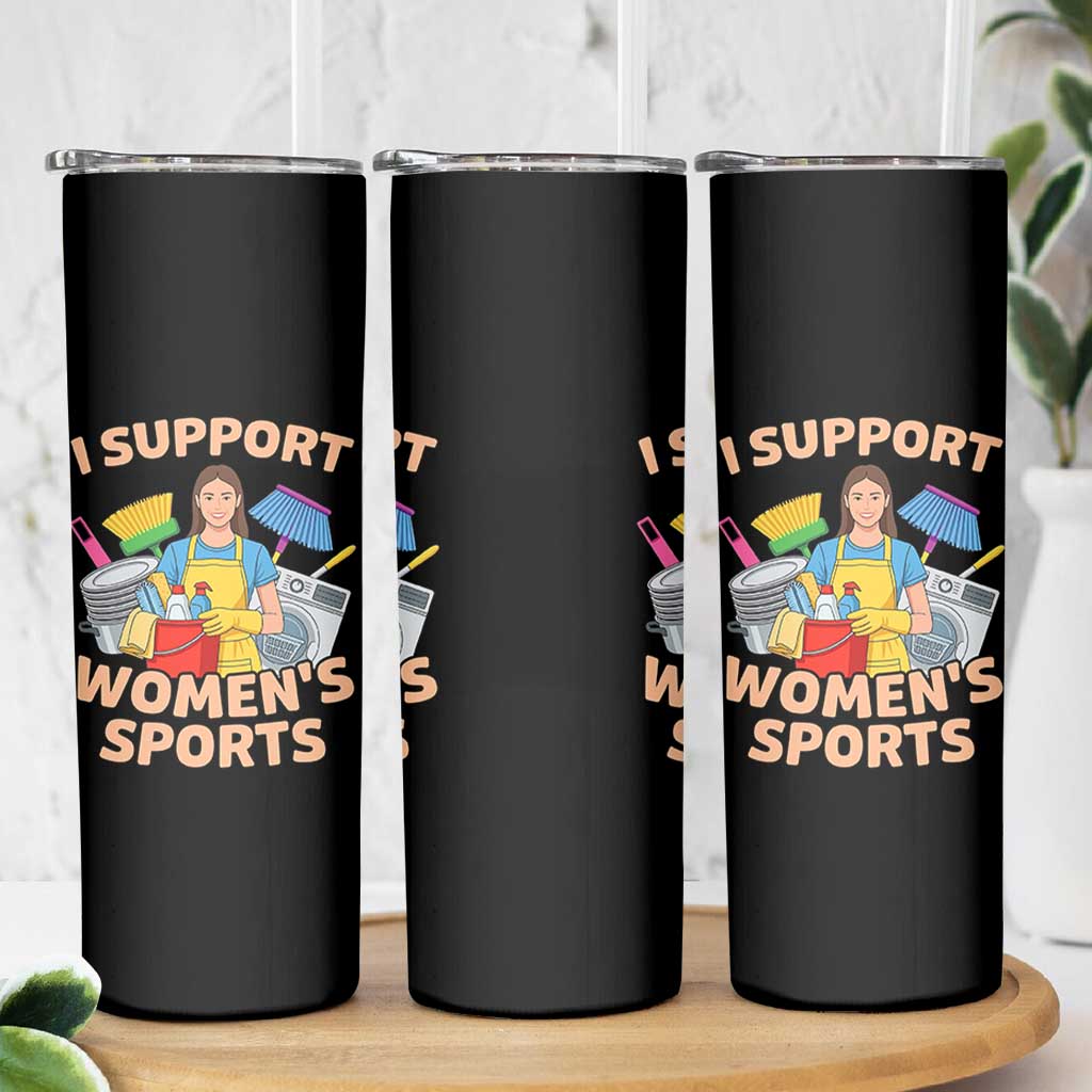 I Support Womens Sports Funny Housework Sarcastic Skinny Tumbler Edgy Humor Fan Gift