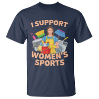 I Support Womens Sports Funny Housework Sarcastic T Shirt Edgy Humor Fan Gift