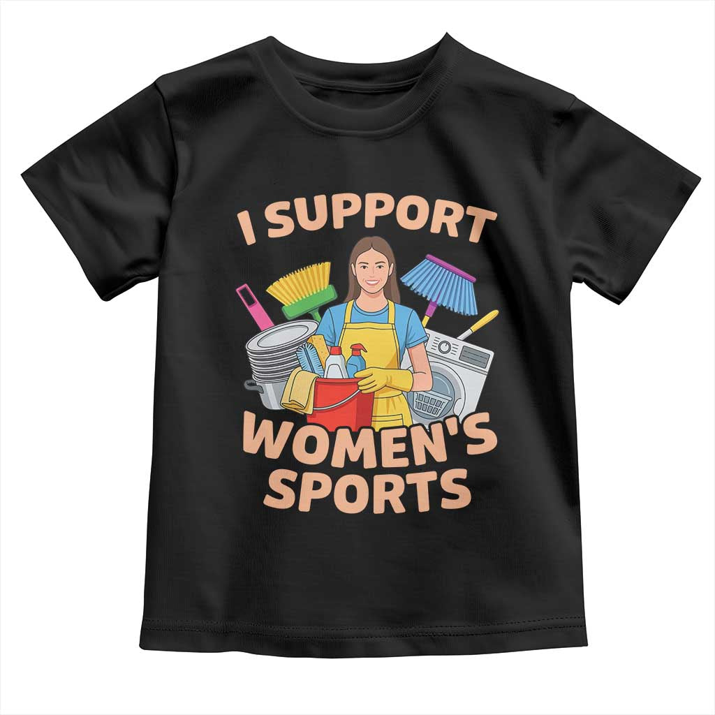 I Support Womens Sports Funny Housework Sarcastic Toddler T Shirt Edgy Humor Fan Gift