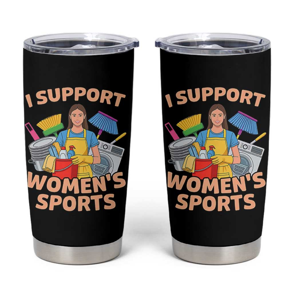 I Support Womens Sports Funny Housework Sarcastic Tumbler Cup Edgy Humor Fan Gift