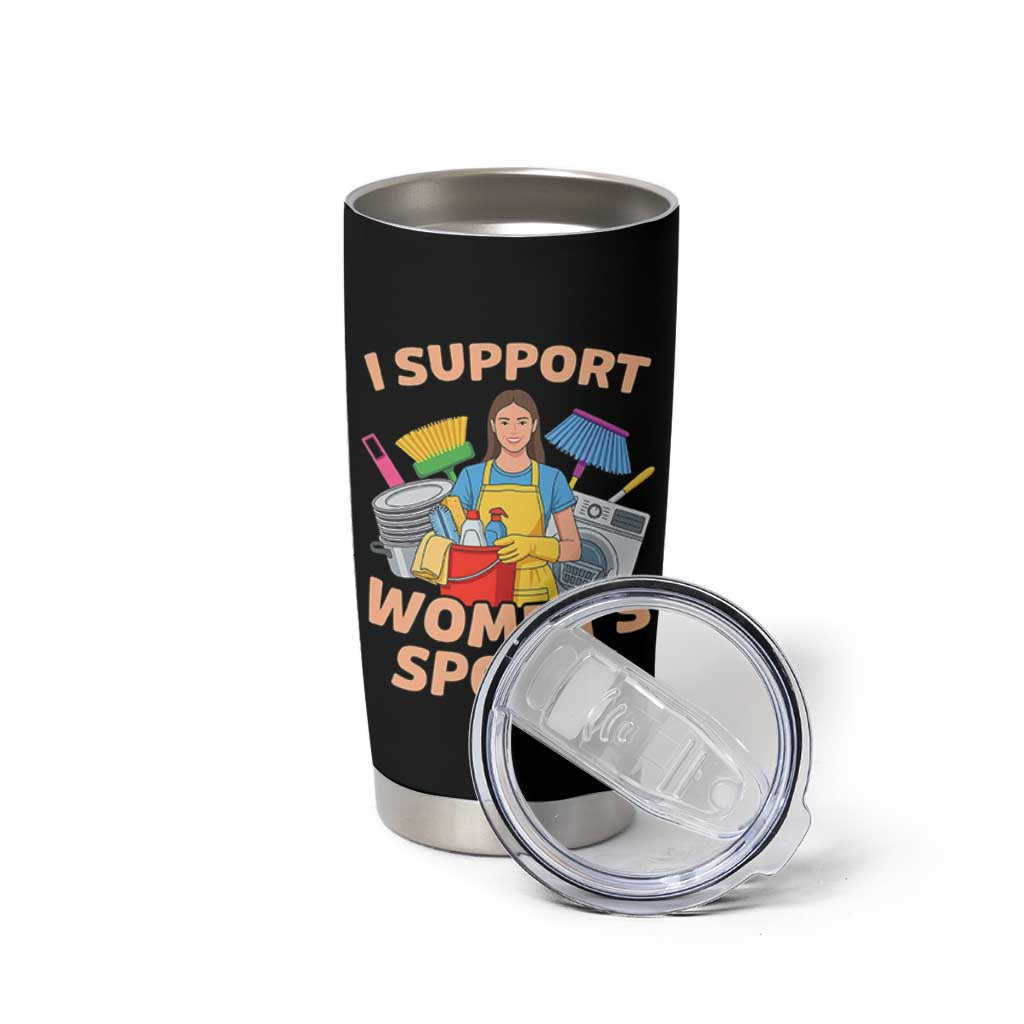 I Support Womens Sports Funny Housework Sarcastic Tumbler Cup Edgy Humor Fan Gift