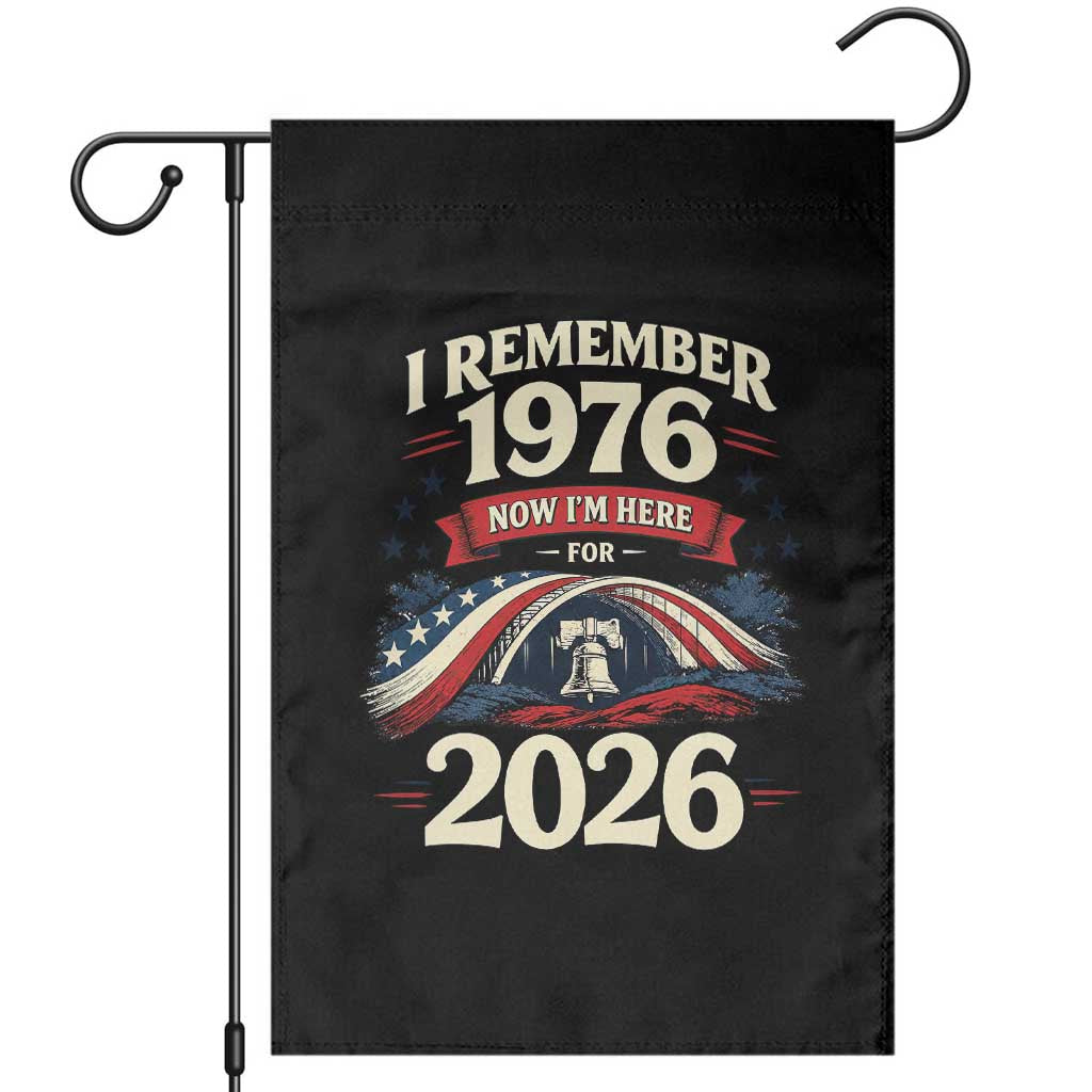I Remember 1976 Now Im Here For 2026 Garden Flag Liberty Bell 50th Birthday