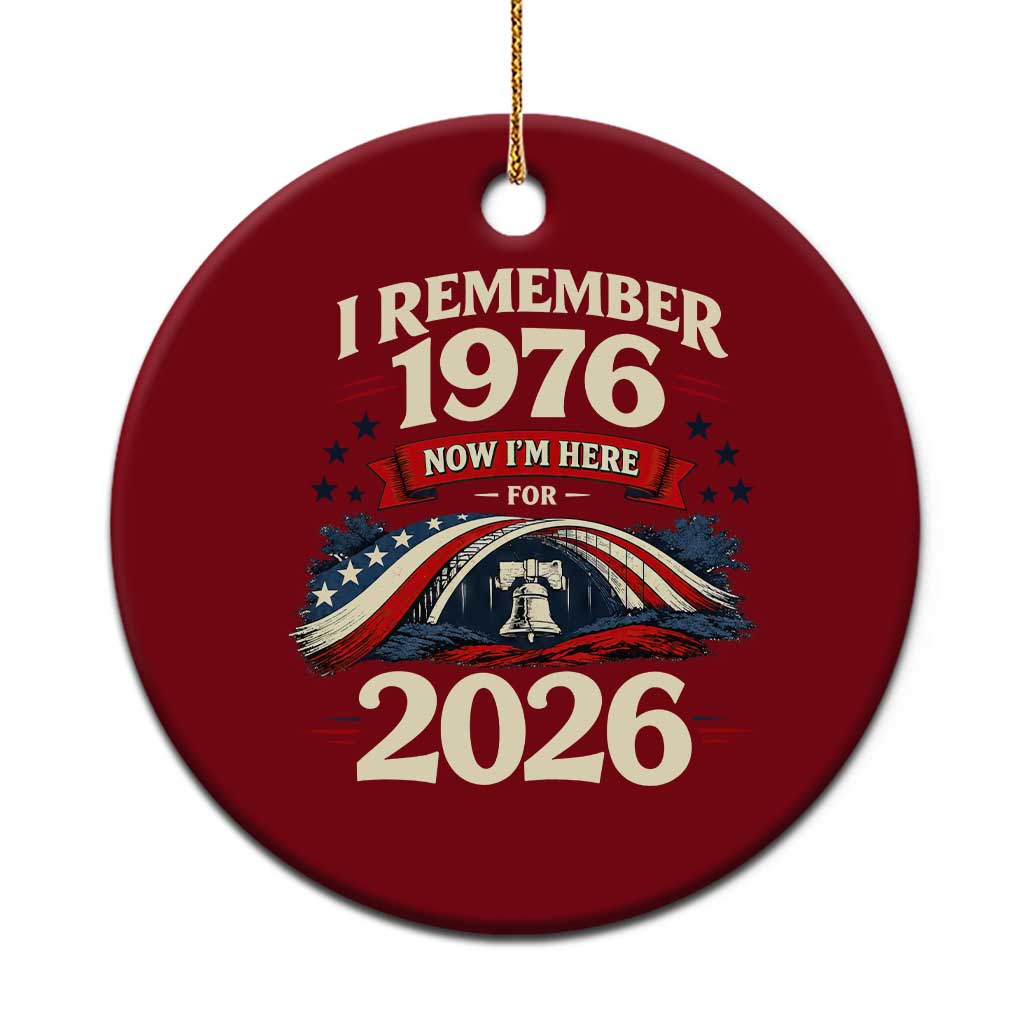 I Remember 1976 Now Im Here For 2026 Ceramic Ornament Liberty Bell 50th Birthday