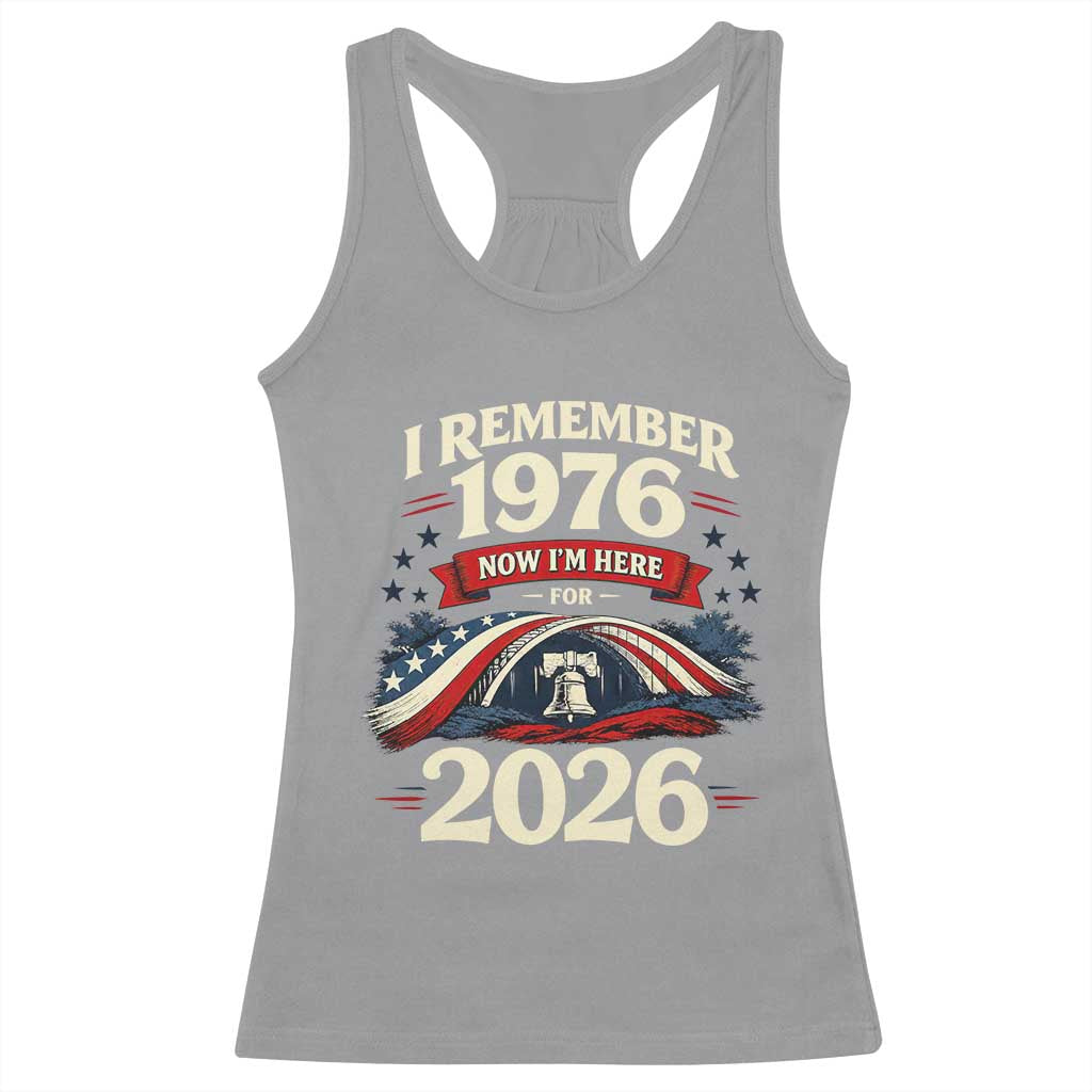 I Remember 1976 Now Im Here For 2026 Racerback Tank Top Liberty Bell 50th Birthday