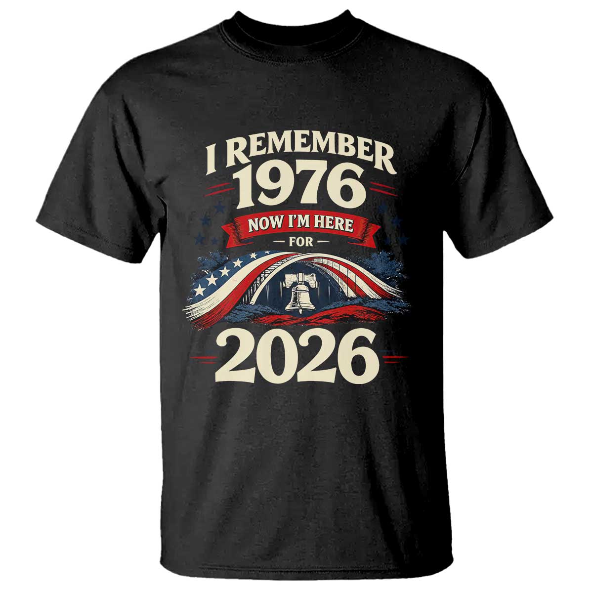 I Remember 1976 Now Im Here For 2026 T Shirt Liberty Bell 50th Birthday