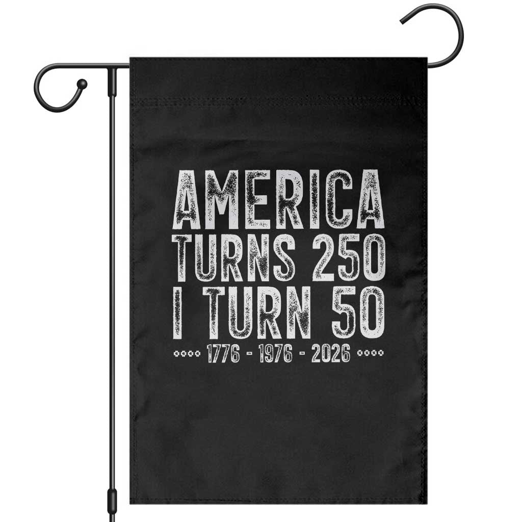 America Turns 250 I Turn 50 Garden Flag Funny Patriotic 1976 50th Birthday