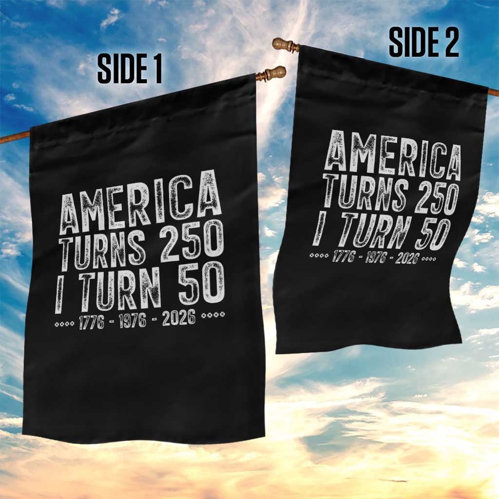 America Turns 250 I Turn 50 Garden Flag Funny Patriotic 1976 50th Birthday
