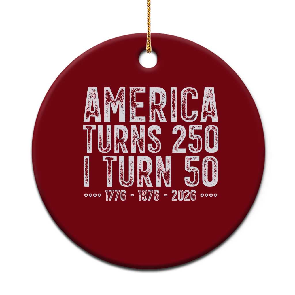 America Turns 250 I Turn 50 Ceramic Ornament Funny Patriotic 1976 50th Birthday