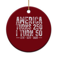 America Turns 250 I Turn 50 Ceramic Ornament Funny Patriotic 1976 50th Birthday