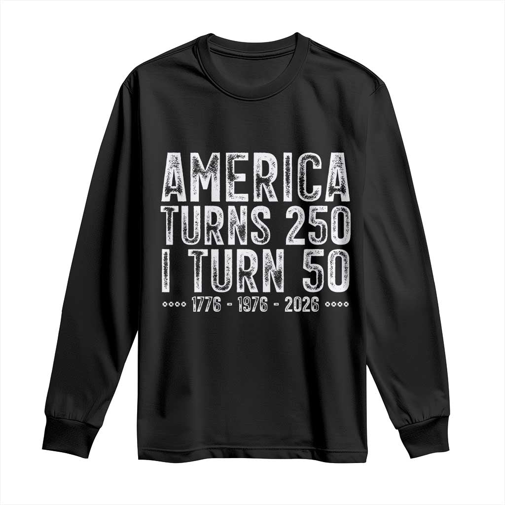 America Turns 250 I Turn 50 Long Sleeve Shirt Funny Patriotic 1976 50th Birthday
