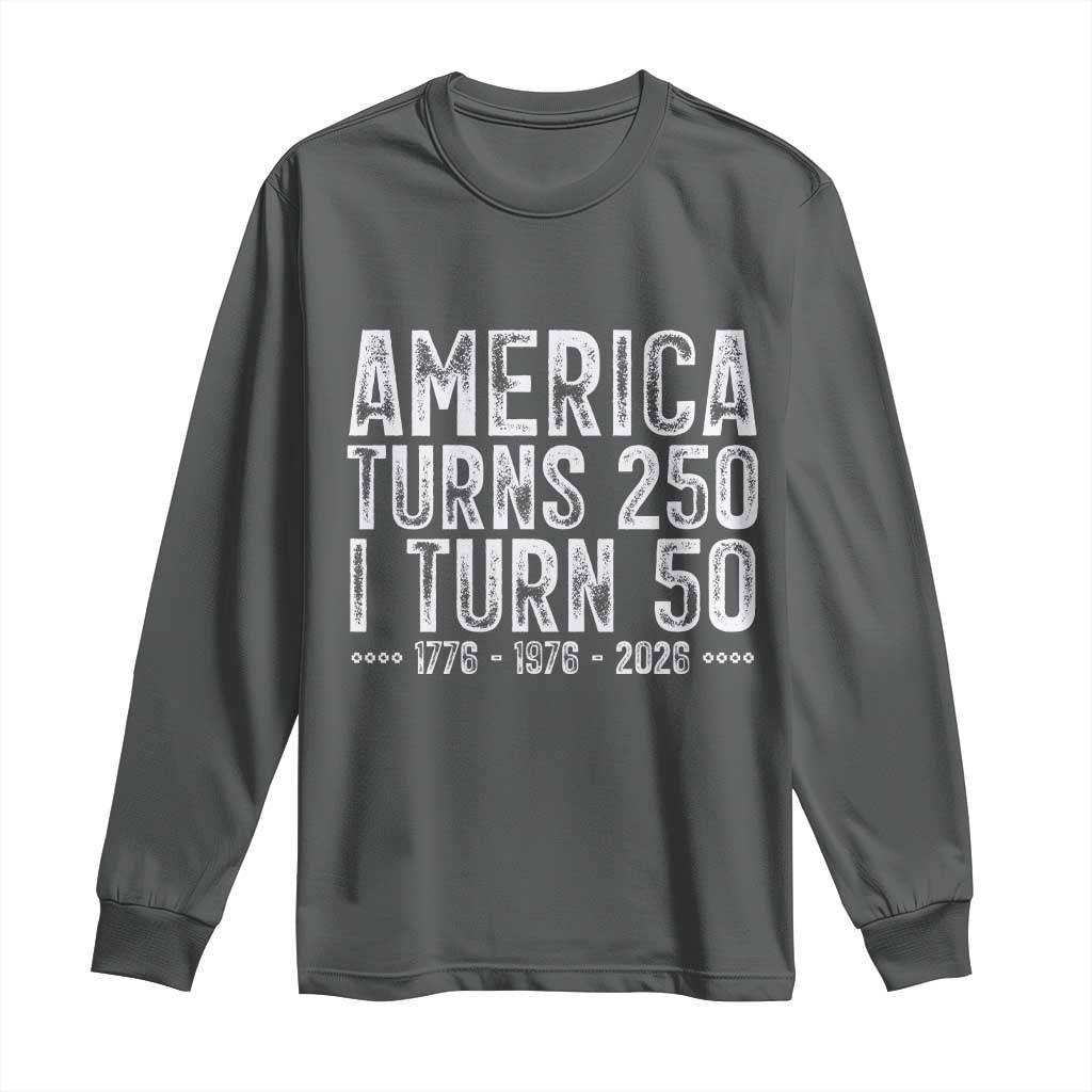 America Turns 250 I Turn 50 Long Sleeve Shirt Funny Patriotic 1976 50th Birthday