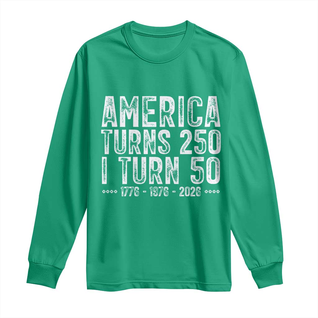 America Turns 250 I Turn 50 Long Sleeve Shirt Funny Patriotic 1976 50th Birthday