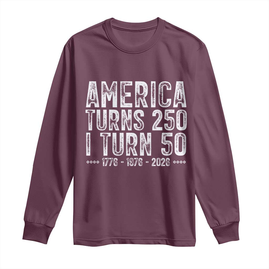 America Turns 250 I Turn 50 Long Sleeve Shirt Funny Patriotic 1976 50th Birthday
