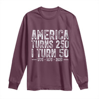 America Turns 250 I Turn 50 Long Sleeve Shirt Funny Patriotic 1976 50th Birthday
