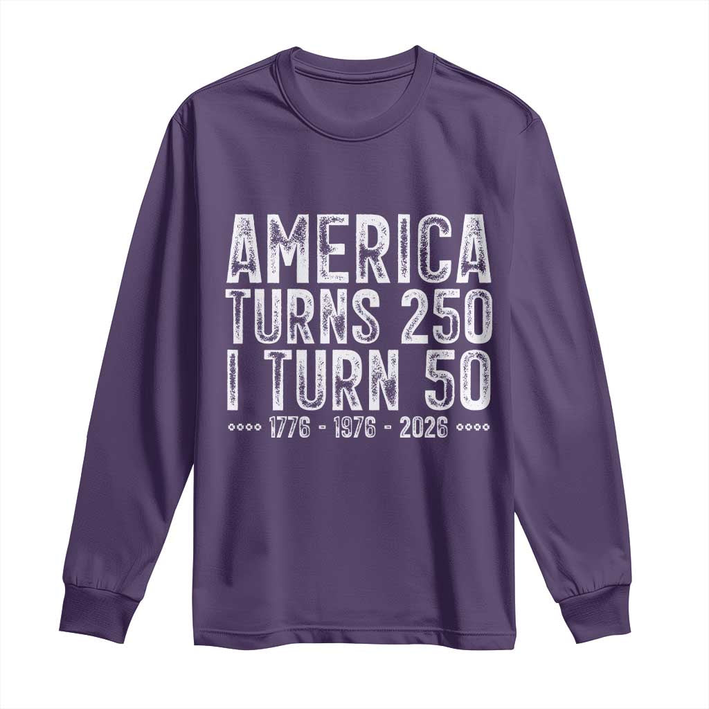America Turns 250 I Turn 50 Long Sleeve Shirt Funny Patriotic 1976 50th Birthday