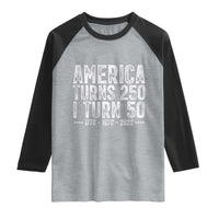 America Turns 250 I Turn 50 Raglan Shirt Funny Patriotic 1976 50th Birthday
