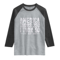 America Turns 250 I Turn 50 Raglan Shirt Funny Patriotic 1976 50th Birthday