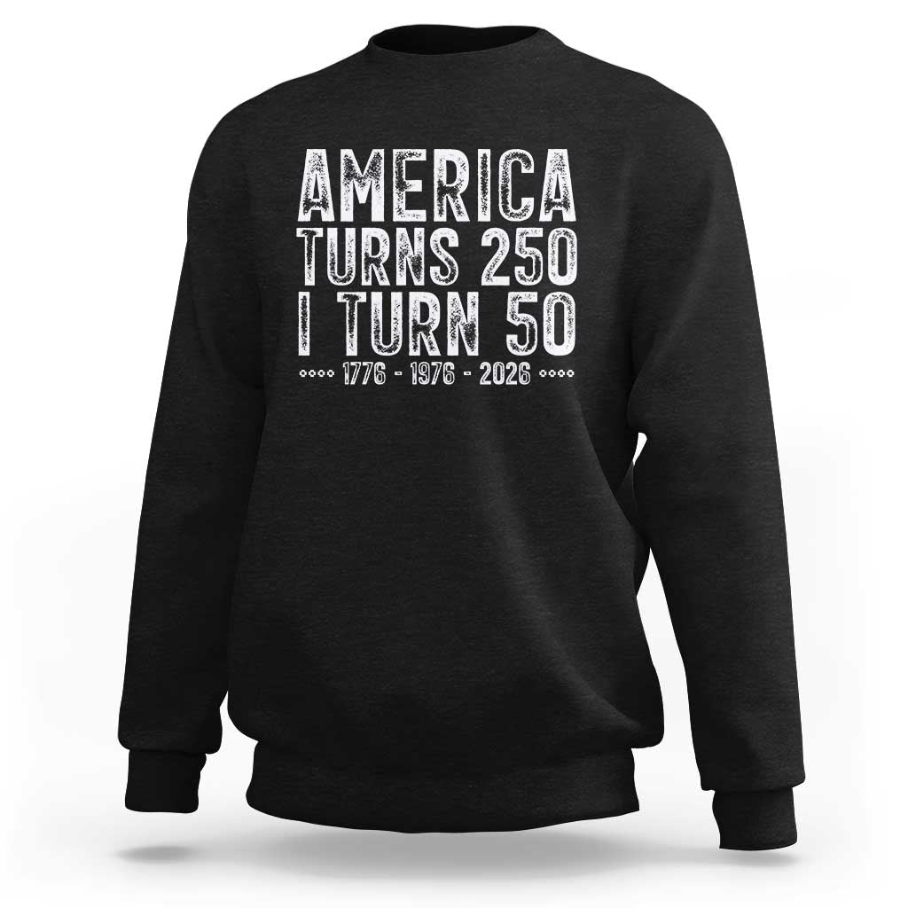 America Turns 250 I Turn 50 Sweatshirt Funny Patriotic 1976 50th Birthday