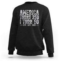 America Turns 250 I Turn 50 Sweatshirt Funny Patriotic 1976 50th Birthday