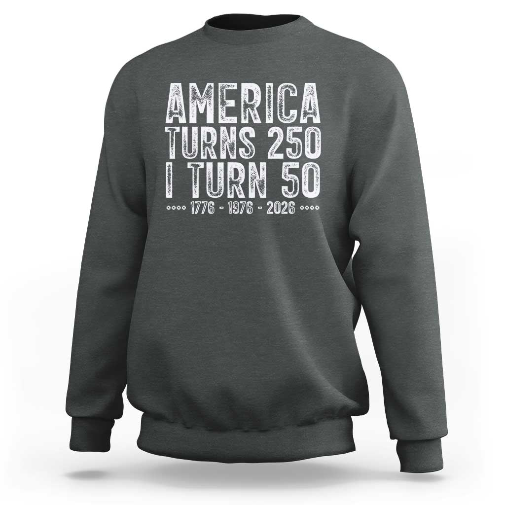 America Turns 250 I Turn 50 Sweatshirt Funny Patriotic 1976 50th Birthday