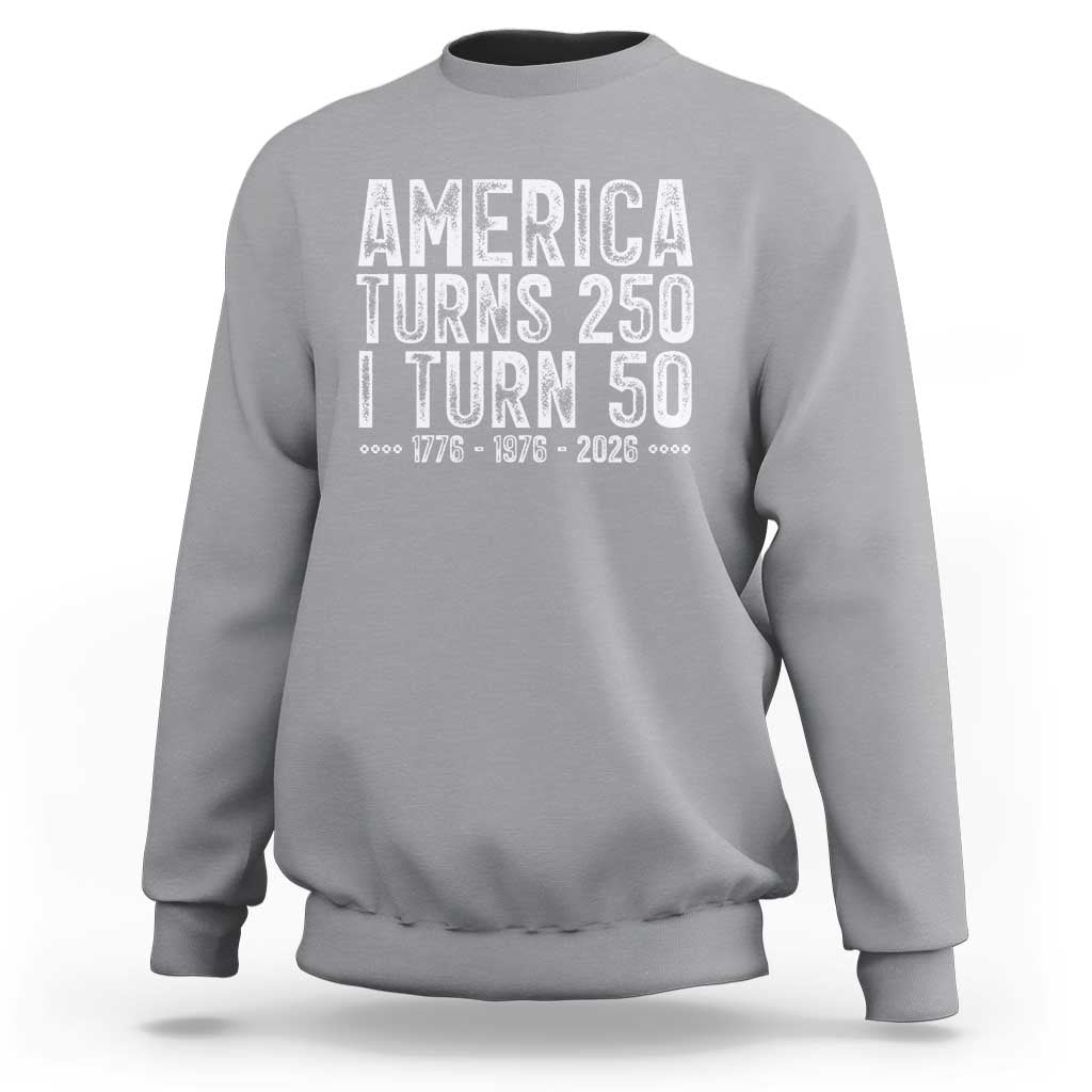 America Turns 250 I Turn 50 Sweatshirt Funny Patriotic 1976 50th Birthday
