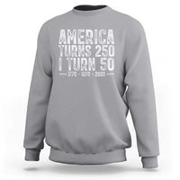 America Turns 250 I Turn 50 Sweatshirt Funny Patriotic 1976 50th Birthday