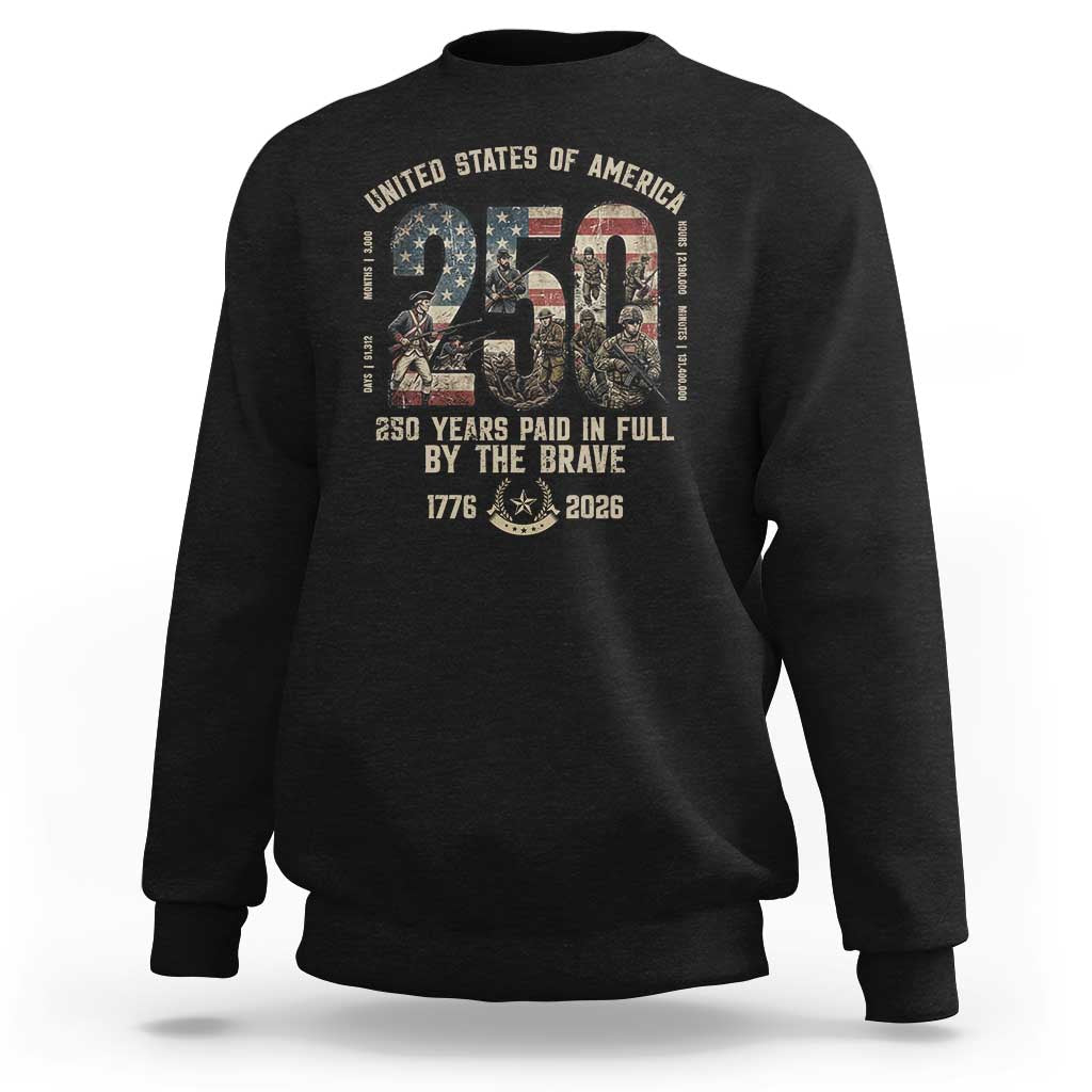 America 250 Years Paid In Full By The Brave Sweatshirt Patriotic Military Remembrance USA Semiquincentennial