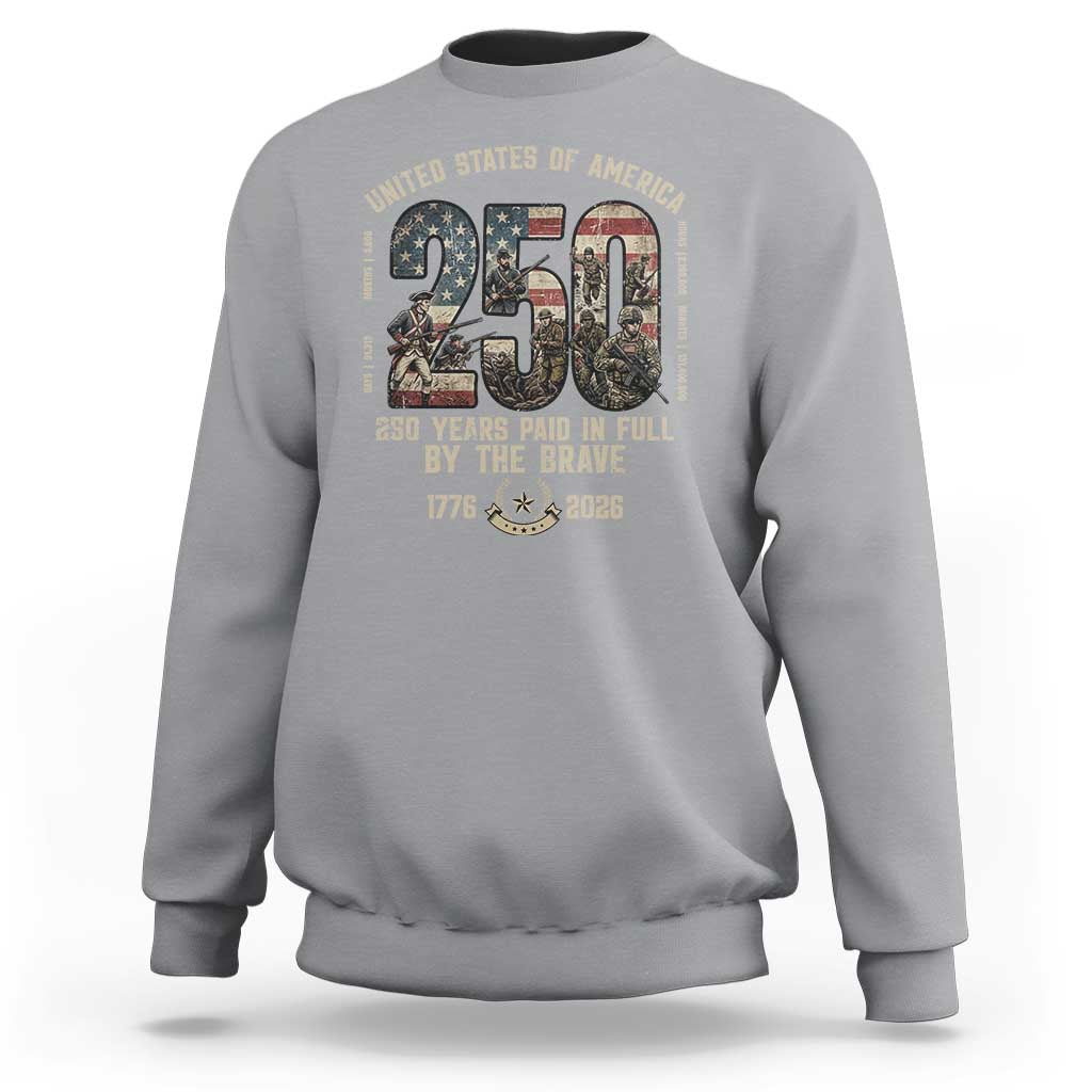 America 250 Years Paid In Full By The Brave Sweatshirt Patriotic Military Remembrance USA Semiquincentennial