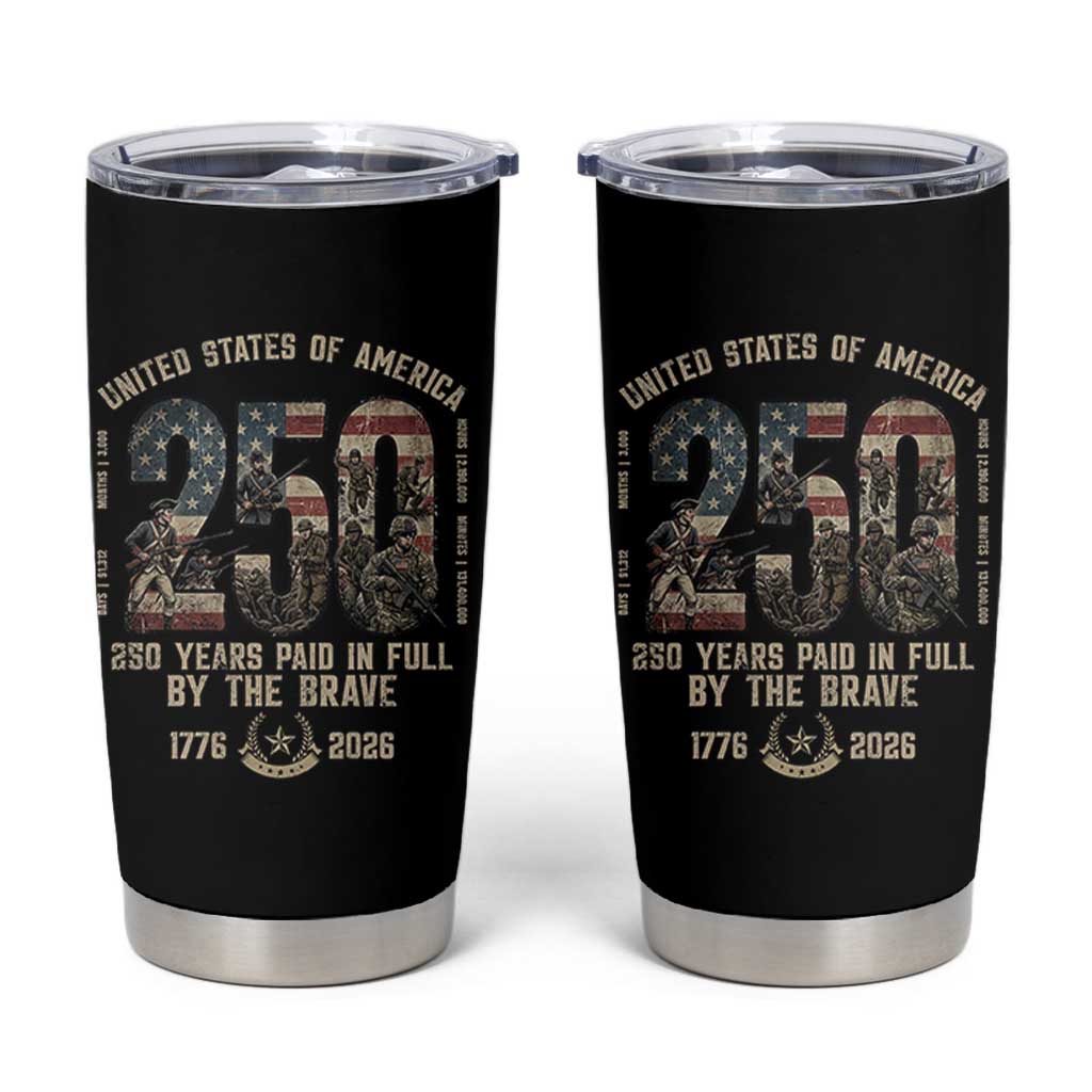America 250 Years Paid In Full By The Brave Tumbler Cup Patriotic Military Remembrance USA Semiquincentennial