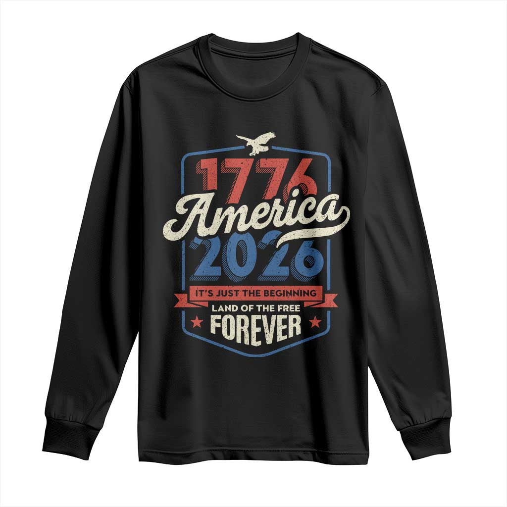 America 250th Anniversary 1776 to 2026 Long Sleeve Shirt Land Of The Free Patriotic Gift