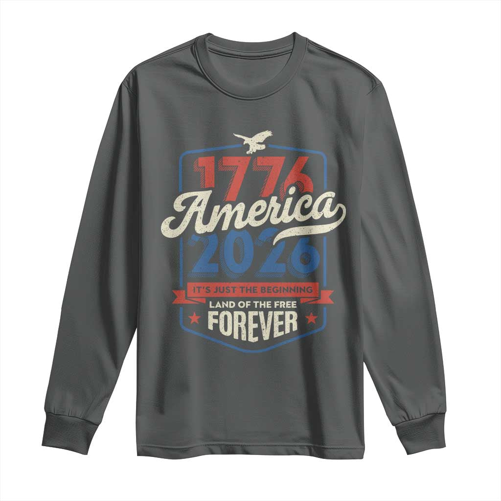 America 250th Anniversary 1776 to 2026 Long Sleeve Shirt Land Of The Free Patriotic Gift