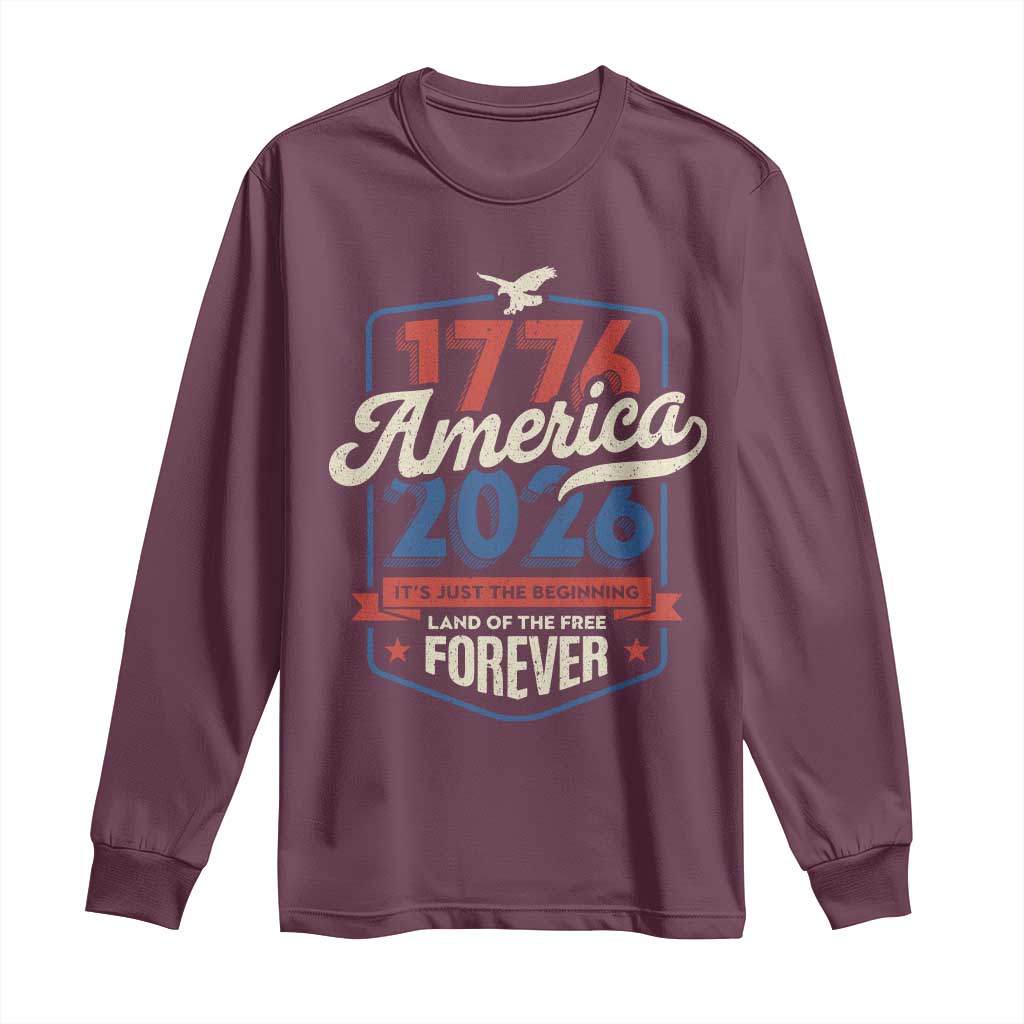 America 250th Anniversary 1776 to 2026 Long Sleeve Shirt Land Of The Free Patriotic Gift