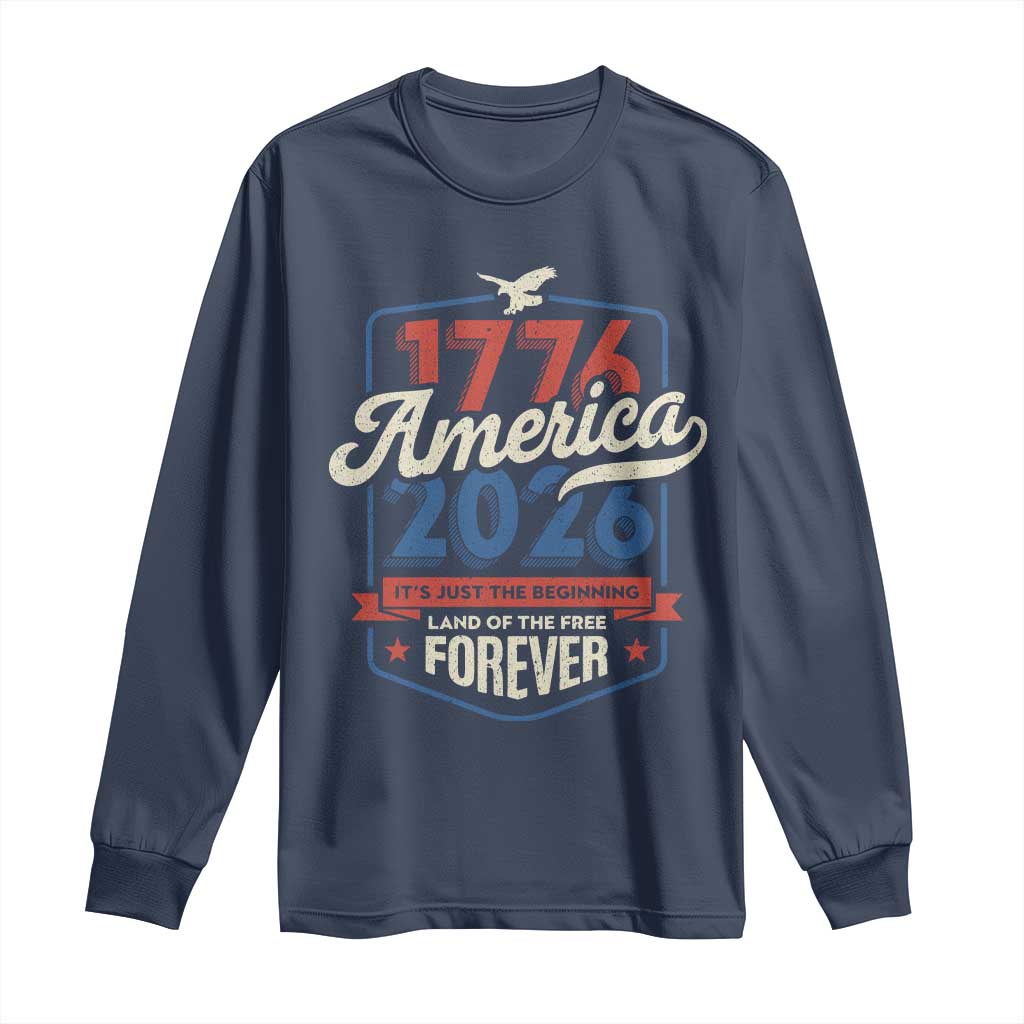 America 250th Anniversary 1776 to 2026 Long Sleeve Shirt Land Of The Free Patriotic Gift