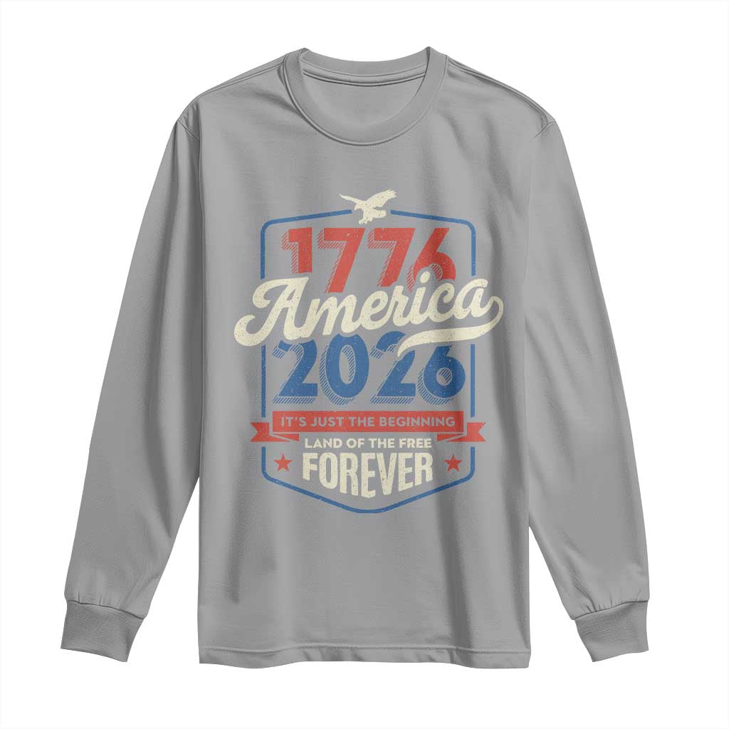 America 250th Anniversary 1776 to 2026 Long Sleeve Shirt Land Of The Free Patriotic Gift