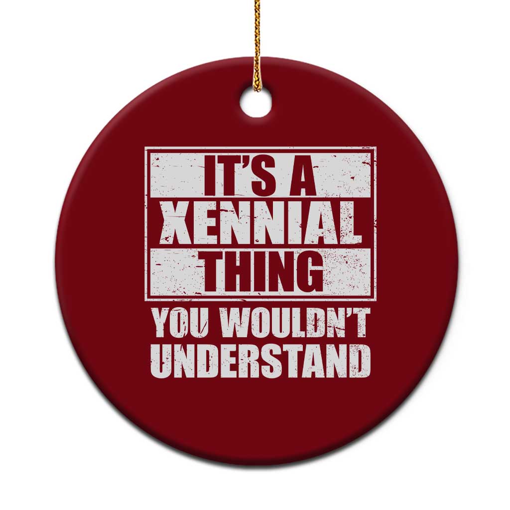 It's A Xennial Thing You Wouldn't Understand Ceramic Ornament Distressed Retro Graphic