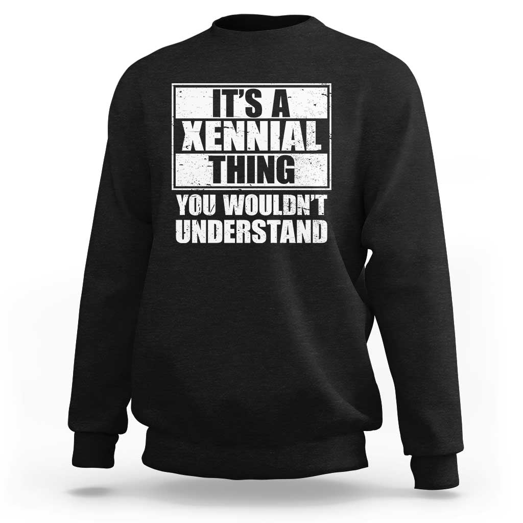 It's A Xennial Thing You Wouldn't Understand Sweatshirt Distressed Retro Graphic