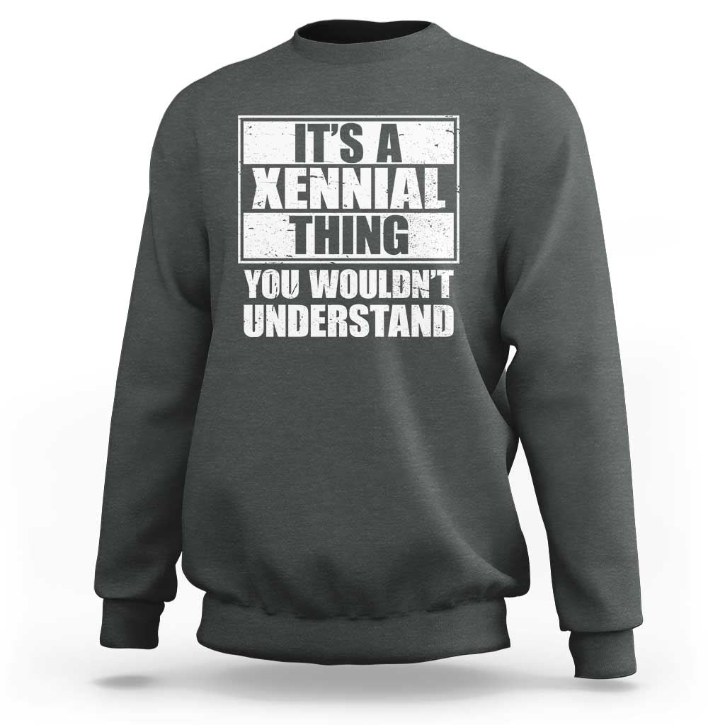 It's A Xennial Thing You Wouldn't Understand Sweatshirt Distressed Retro Graphic