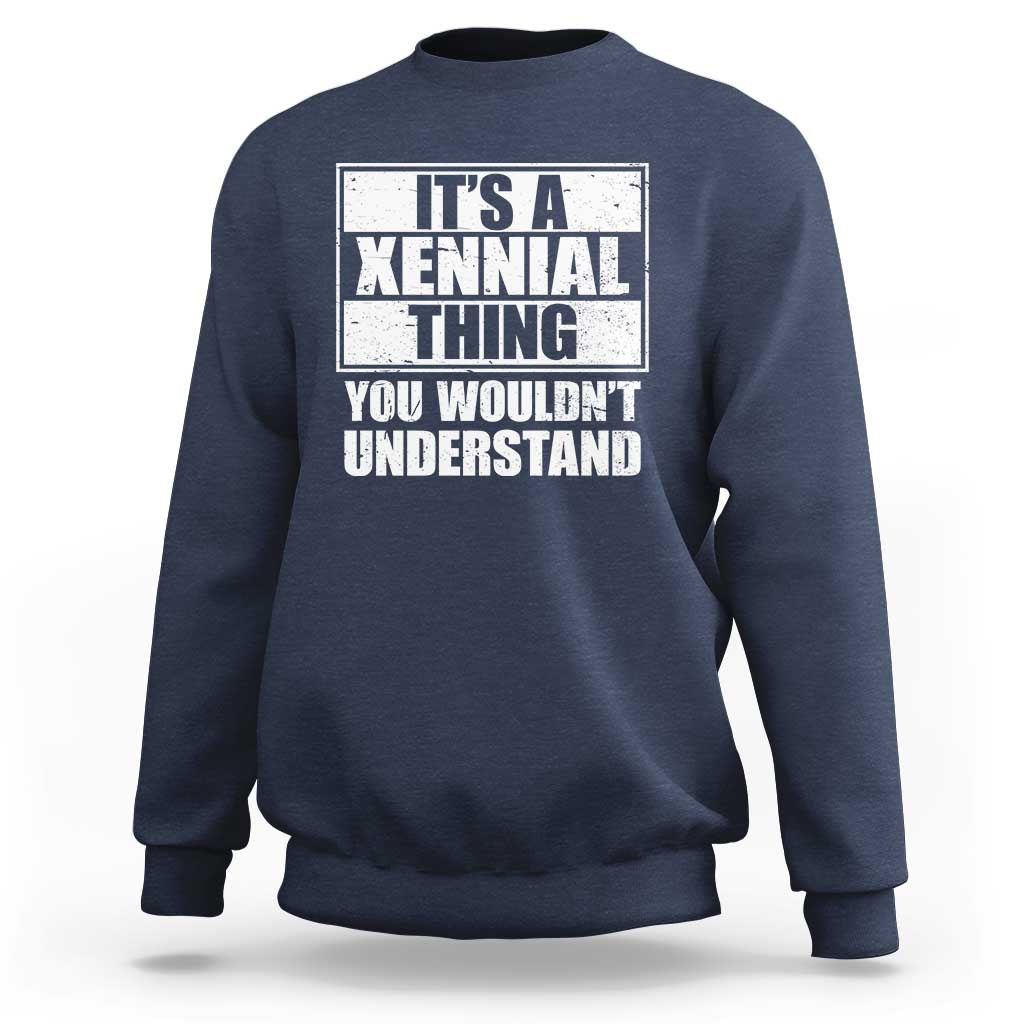 It's A Xennial Thing You Wouldn't Understand Sweatshirt Distressed Retro Graphic