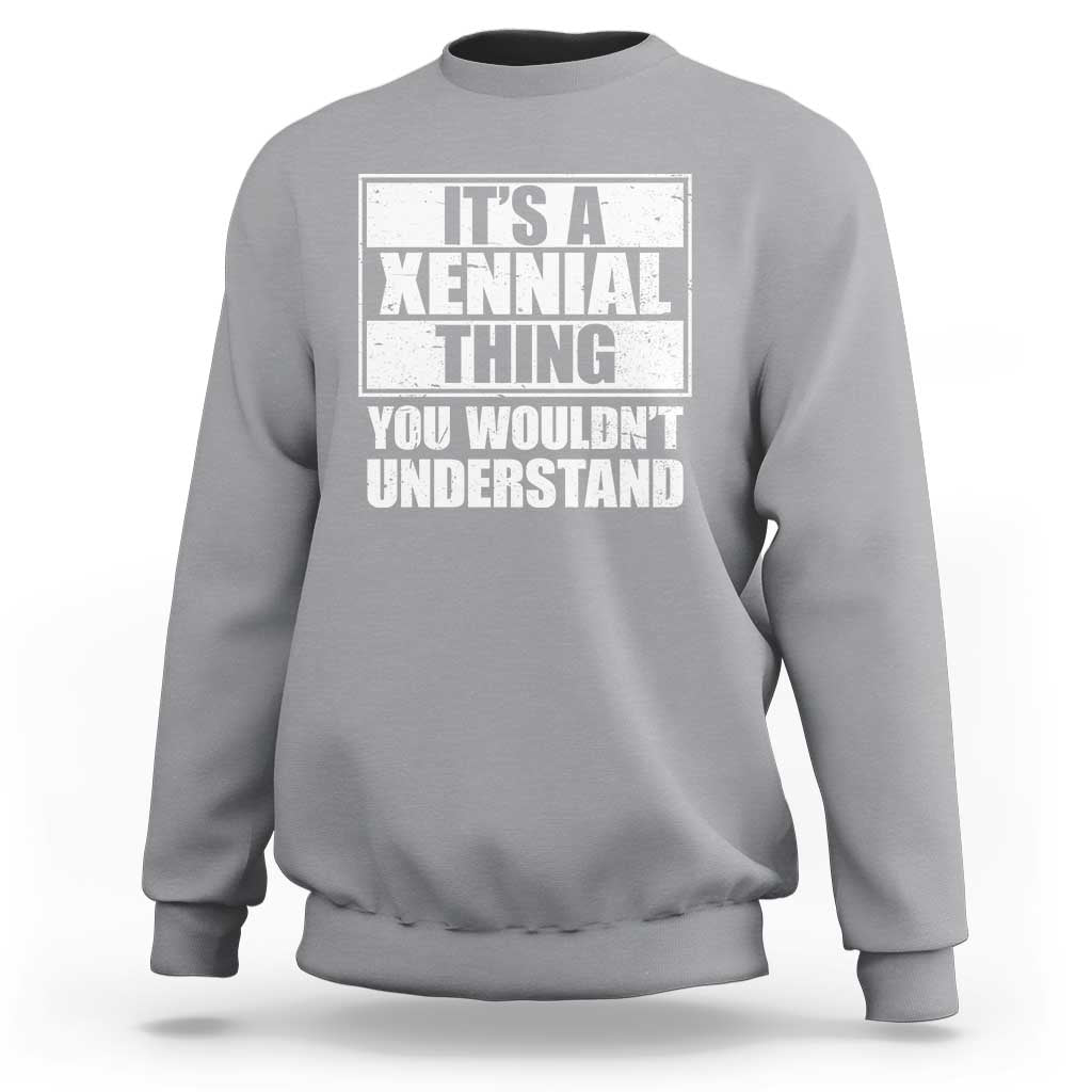 It's A Xennial Thing You Wouldn't Understand Sweatshirt Distressed Retro Graphic