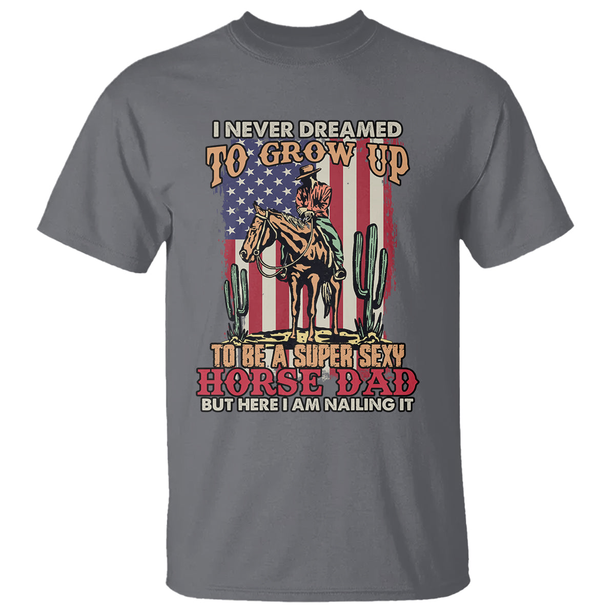 Horse Riding T Shirt I Never Dreamed I'd Grow Up To Be A Super Hot Horse Dad - Wonder Print Shop