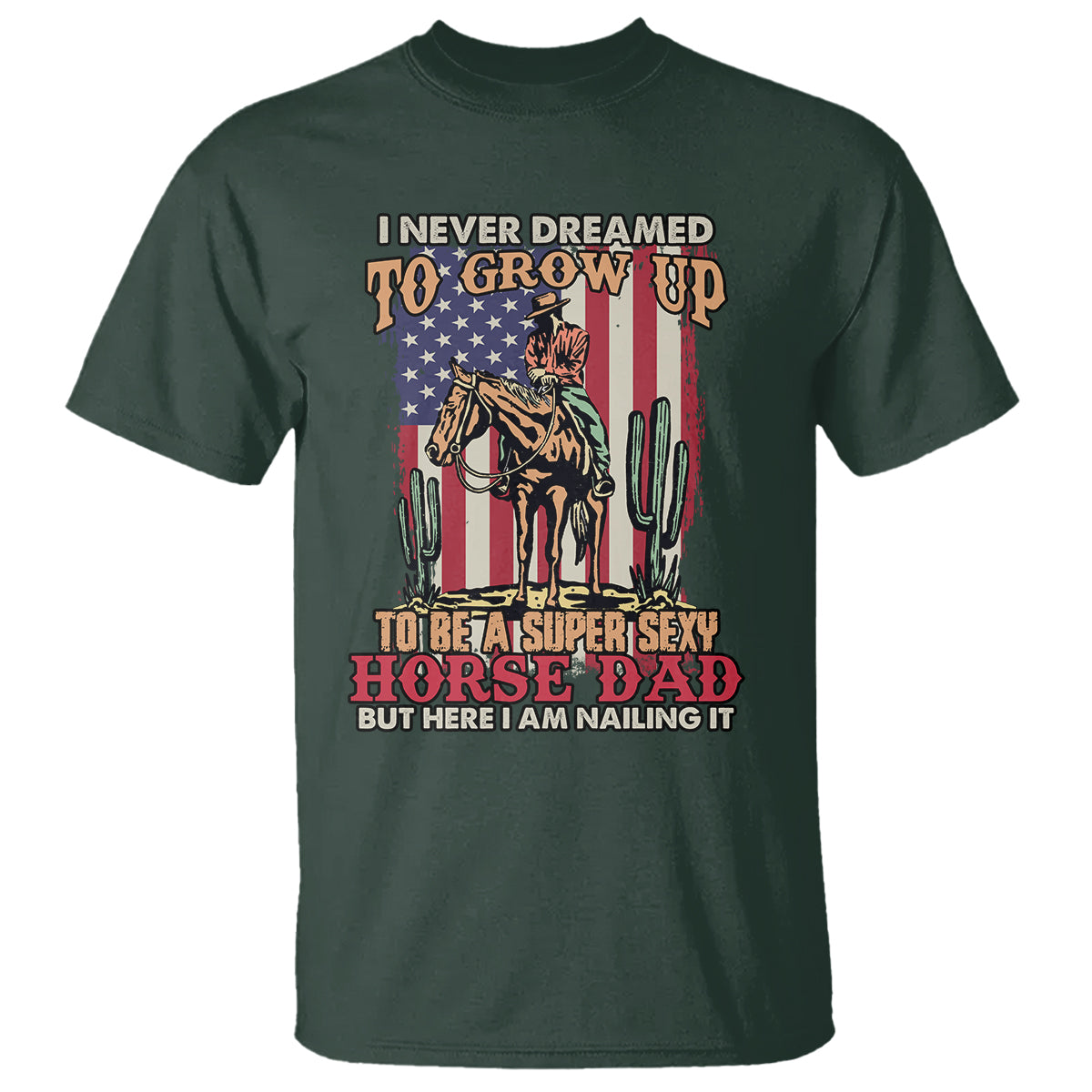 Horse Riding T Shirt I Never Dreamed I'd Grow Up To Be A Super Hot Horse Dad - Wonder Print Shop