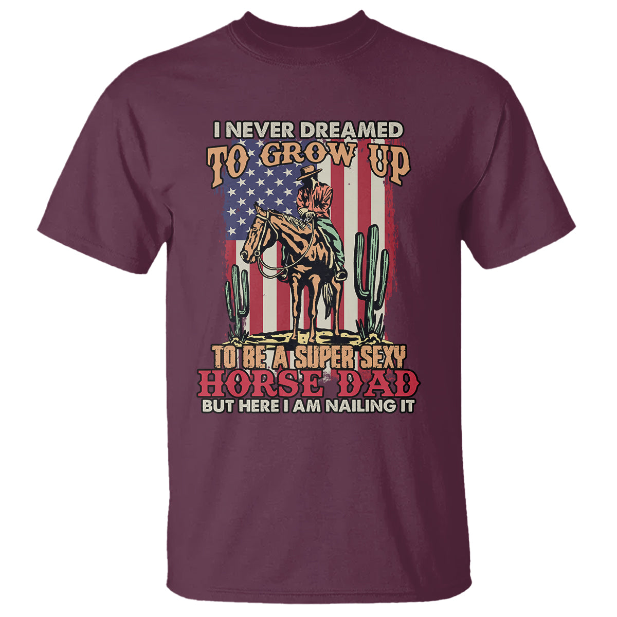 Horse Riding T Shirt I Never Dreamed I'd Grow Up To Be A Super Hot Horse Dad - Wonder Print Shop