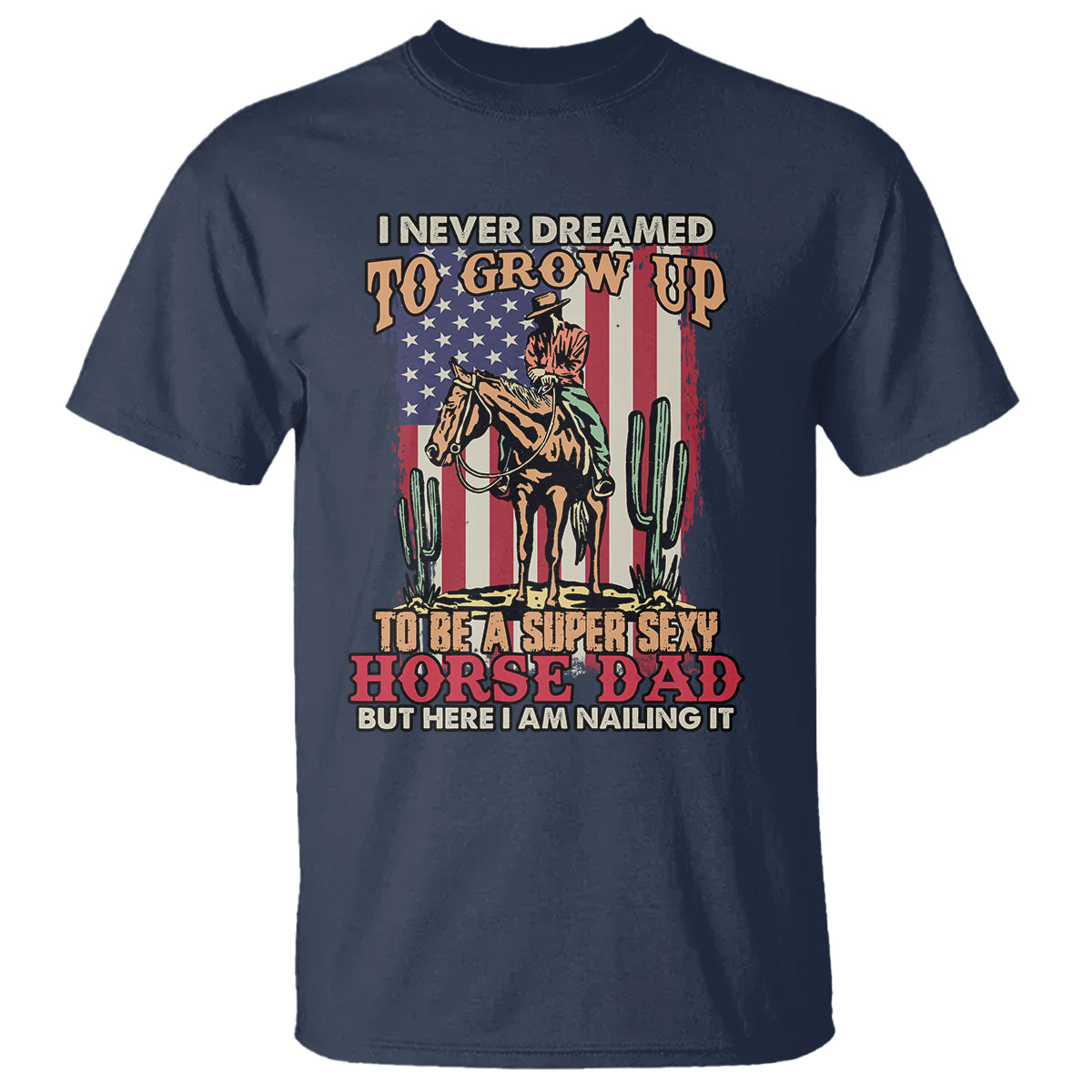 Horse Riding T Shirt I Never Dreamed I'd Grow Up To Be A Super Hot Horse Dad - Wonder Print Shop