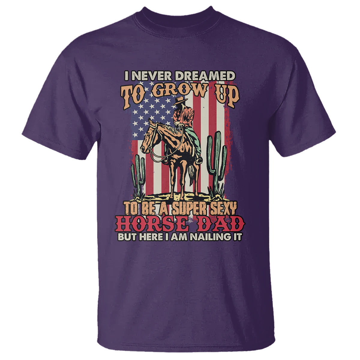 Horse Riding T Shirt I Never Dreamed I'd Grow Up To Be A Super Hot Horse Dad - Wonder Print Shop