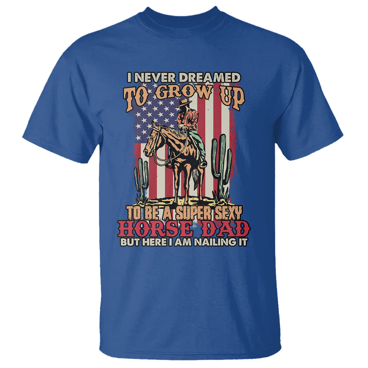 Horse Riding T Shirt I Never Dreamed I'd Grow Up To Be A Super Hot Horse Dad - Wonder Print Shop